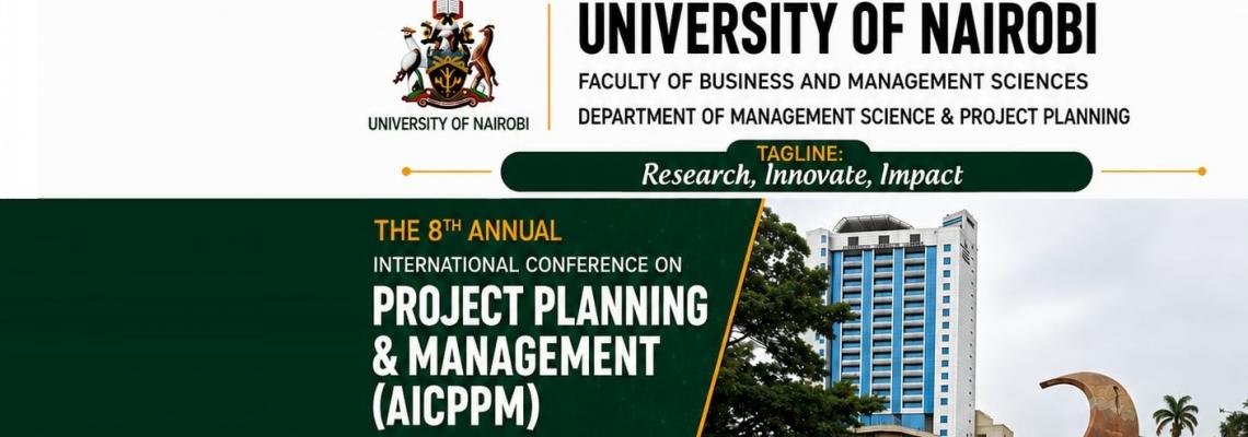 The University of Nairobi, Faculty of Business and Management Sciences, Department of Management Science & Project Planning, warmly invites you to participate in the 8th Annual International Conference on Project Planning and Management (AICPPM) 2026
