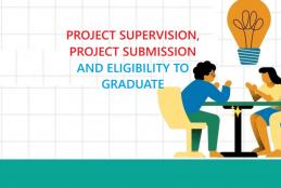 PROJECT SUPERVISION, PROJECT SUBMISSION AND ELIGIBILITY TO GRADUATE